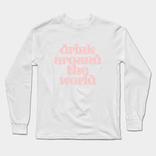 Millennial Pink Drink Around the World Long Sleeve T-Shirt